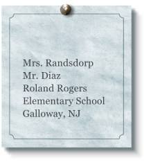 Mrs. RandsdorpMr. Diaz Roland Rogers Elementary School Galloway, NJ